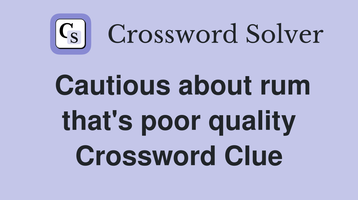 Cautious about rum that's poor quality Crossword Clue