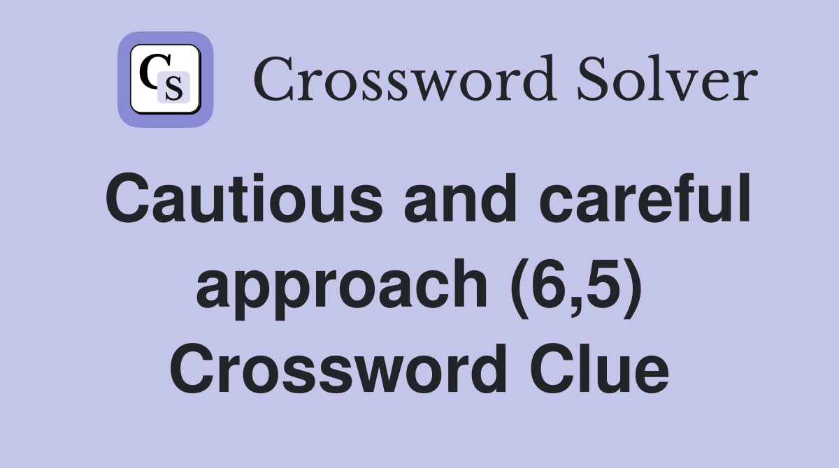 Cautious and careful approach (6,5) Crossword Clue