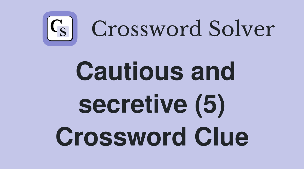 Cautious and secretive (5) Crossword Clue