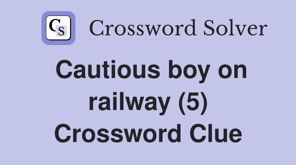 Cautious boy on railway (5) Crossword Clue