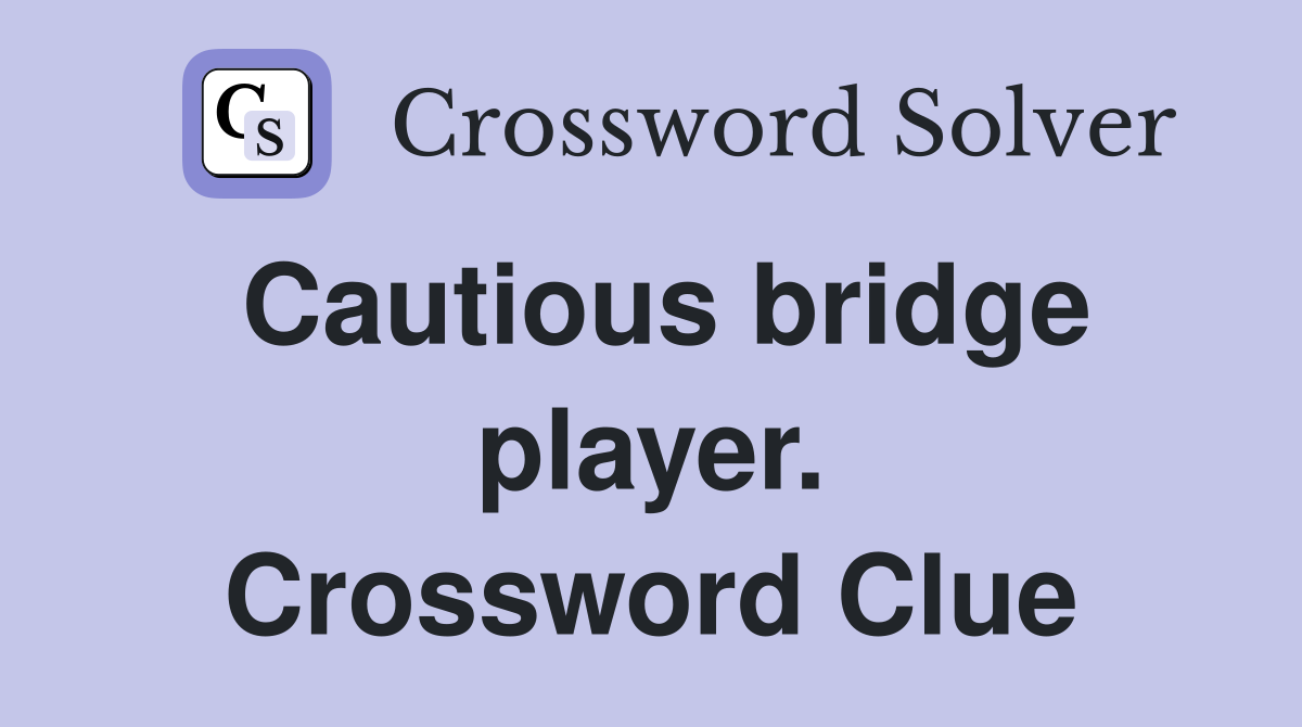 Cautious bridge player. Crossword Clue