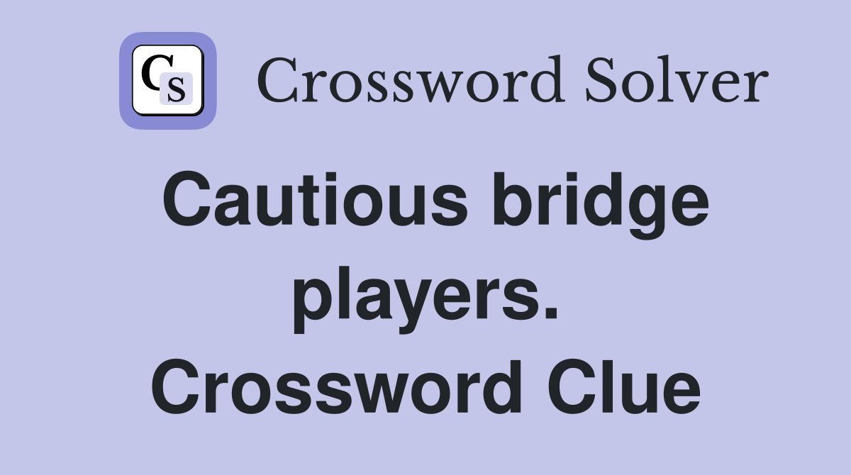 Cautious bridge players. Crossword Clue