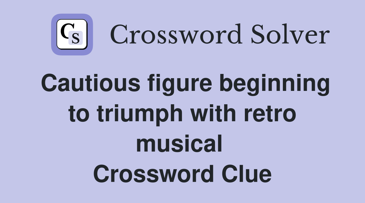 Cautious figure beginning to triumph with retro musical  Crossword Clue