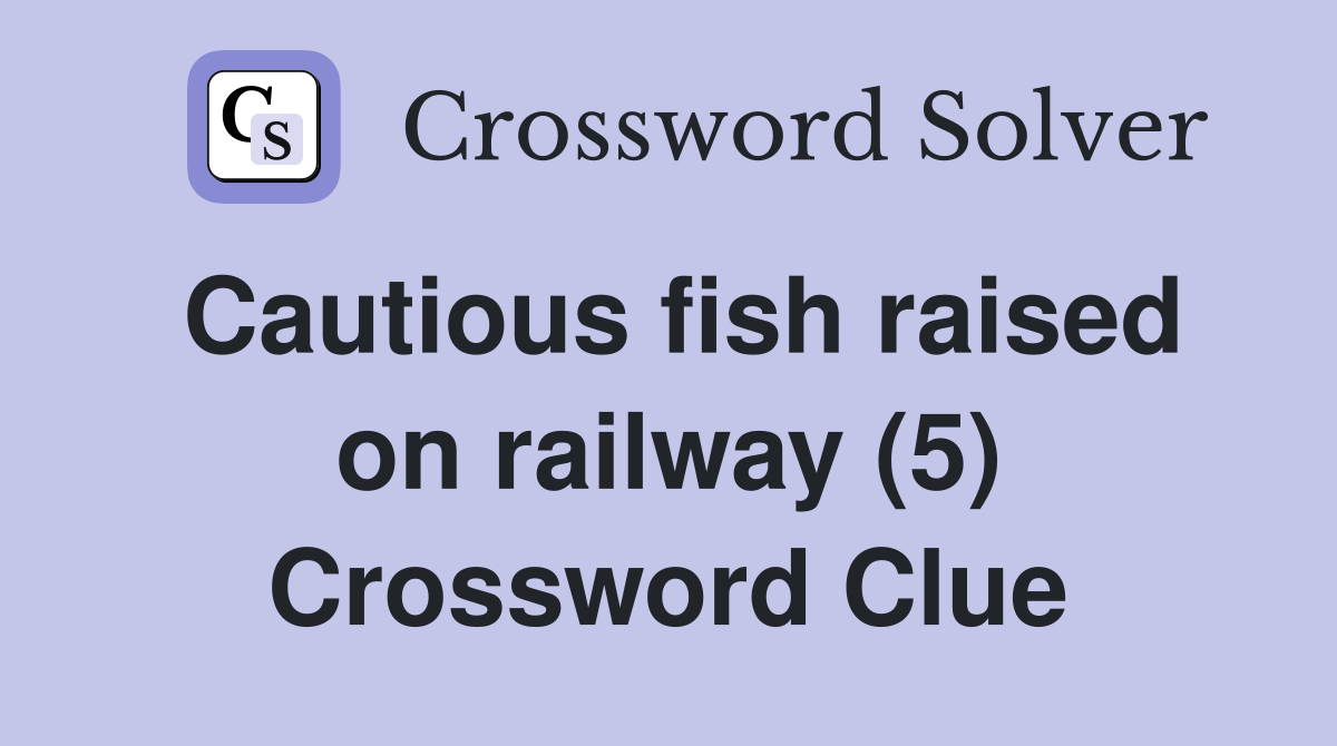 Cautious fish raised on railway (5) Crossword Clue