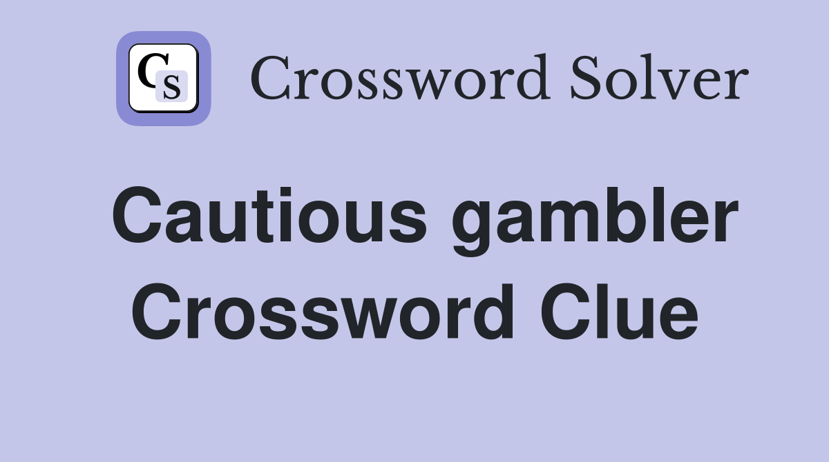 Cautious gambler Crossword Clue