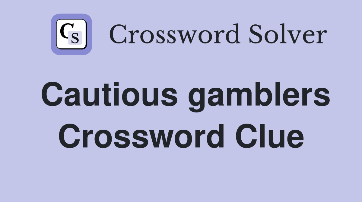 Cautious gamblers Crossword Clue
