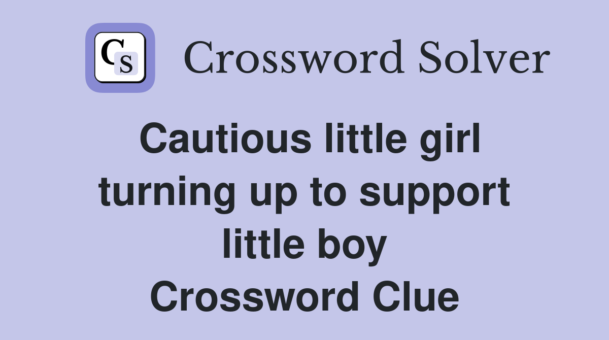 Cautious little girl turning up to support little boy Crossword Clue