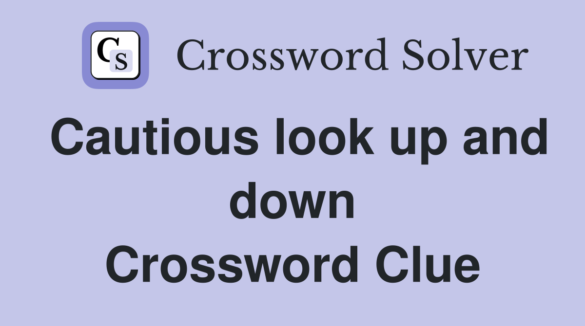 Cautious look up and down Crossword Clue
