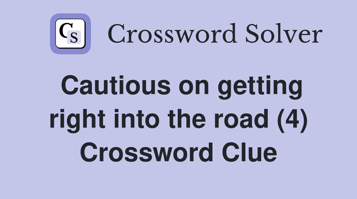 Cautious on getting right into the road (4) Crossword Clue