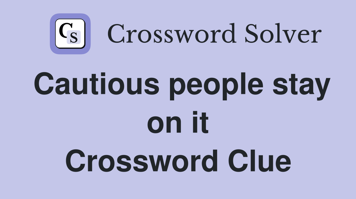 Cautious people stay on it Crossword Clue