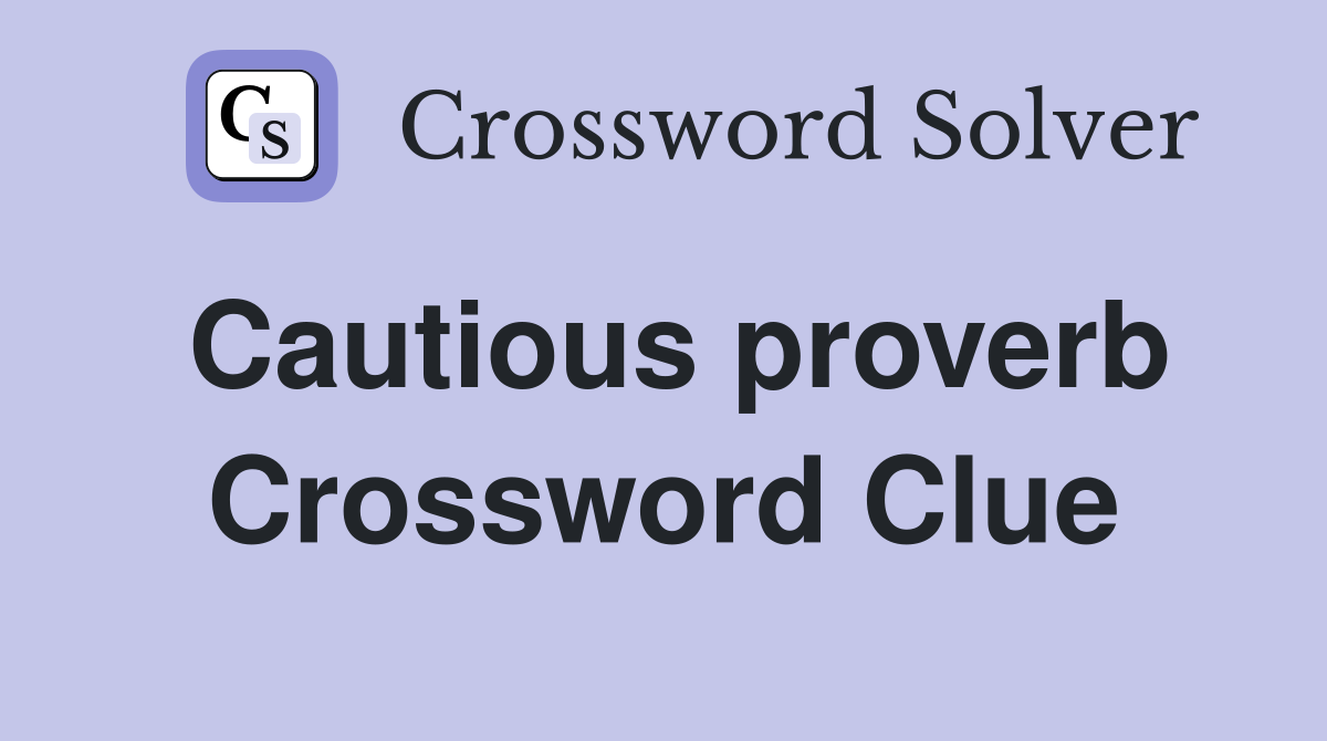 Cautious proverb Crossword Clue