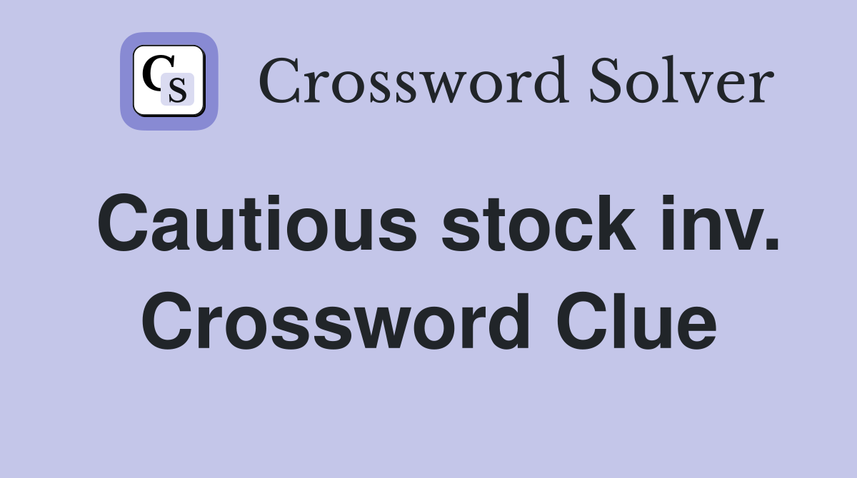 Cautious stock inv. Crossword Clue