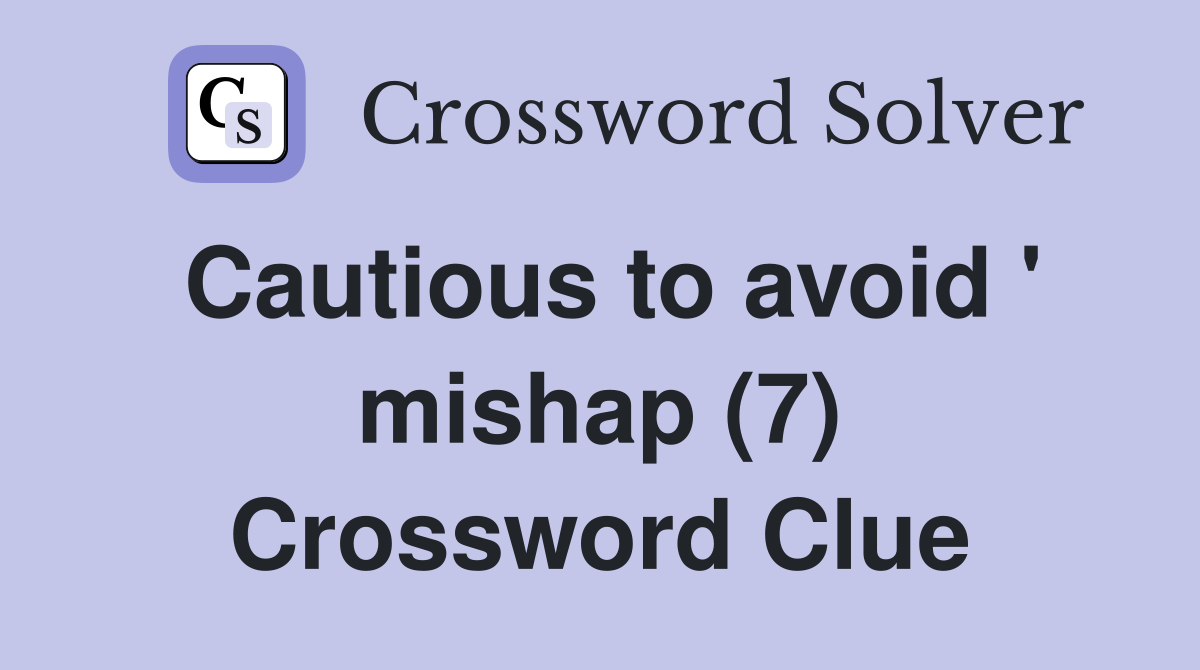 Cautious to avoid ' mishap (7) Crossword Clue