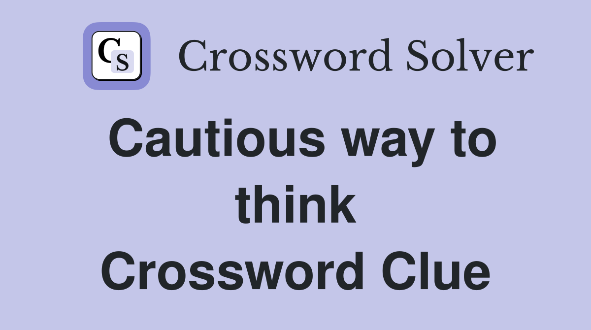 Cautious way to think Crossword Clue