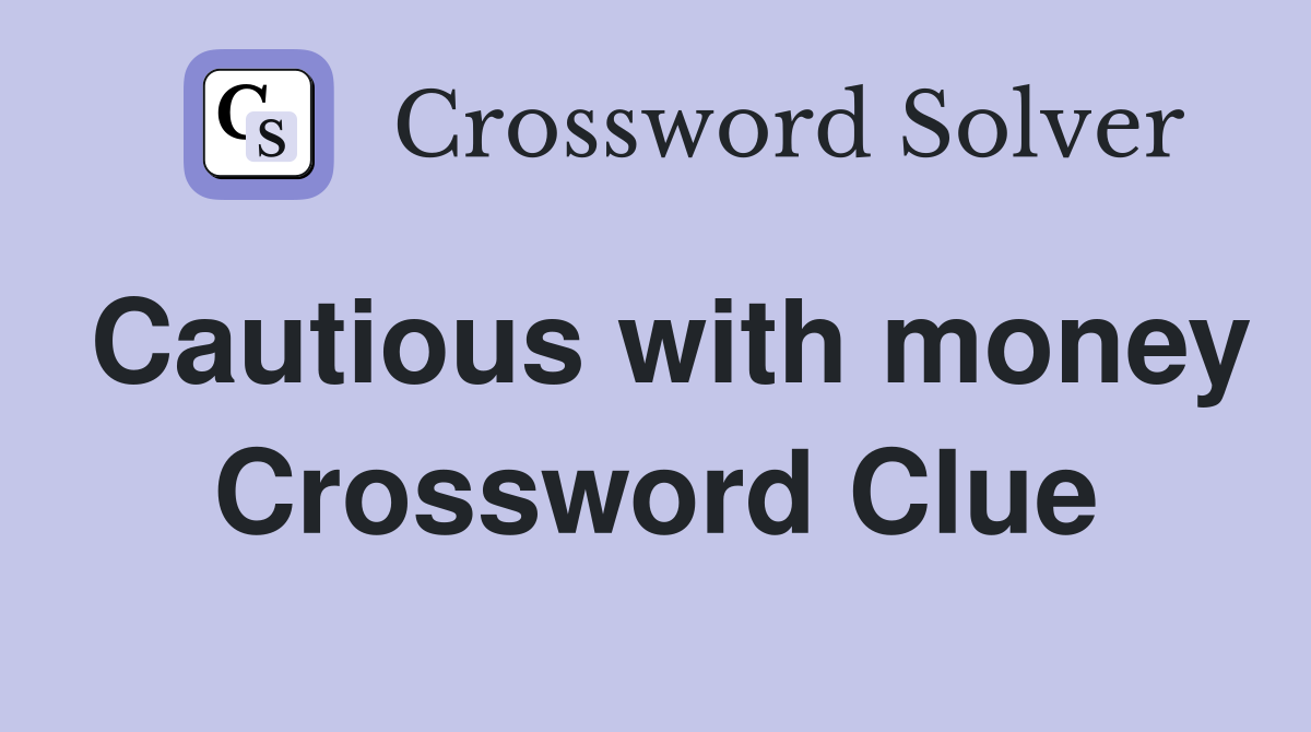 Cautious with money Crossword Clue