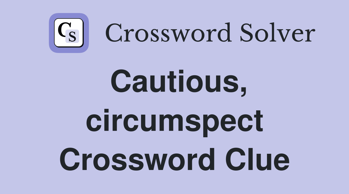 Cautious, circumspect Crossword Clue