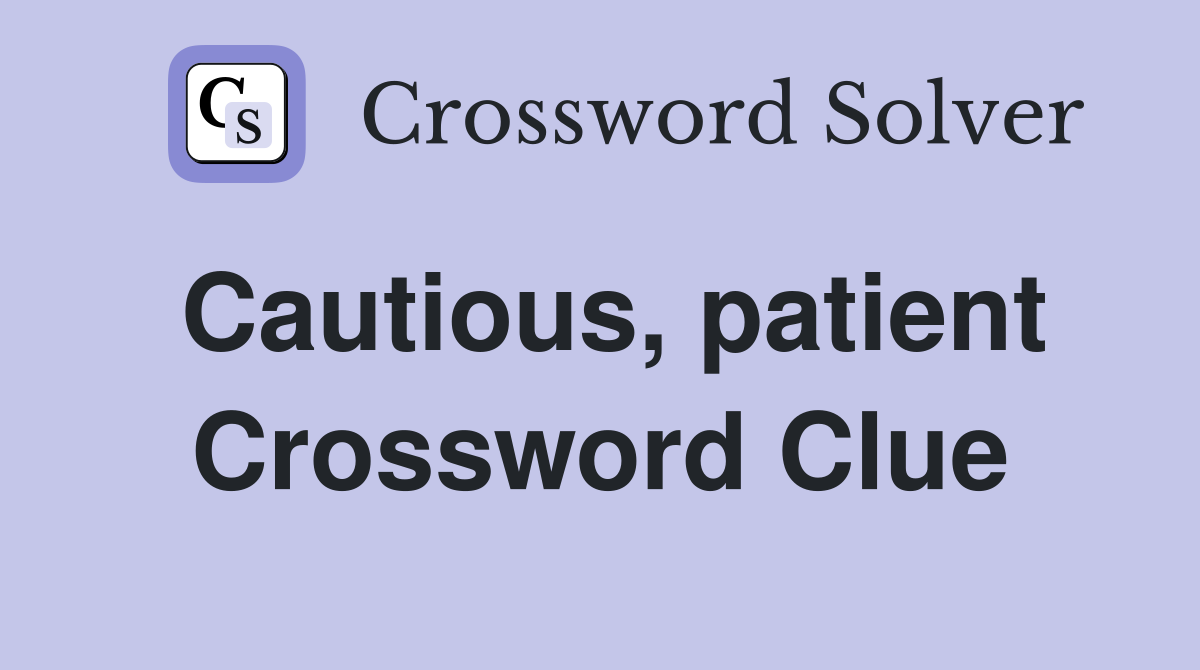 Cautious, patient Crossword Clue