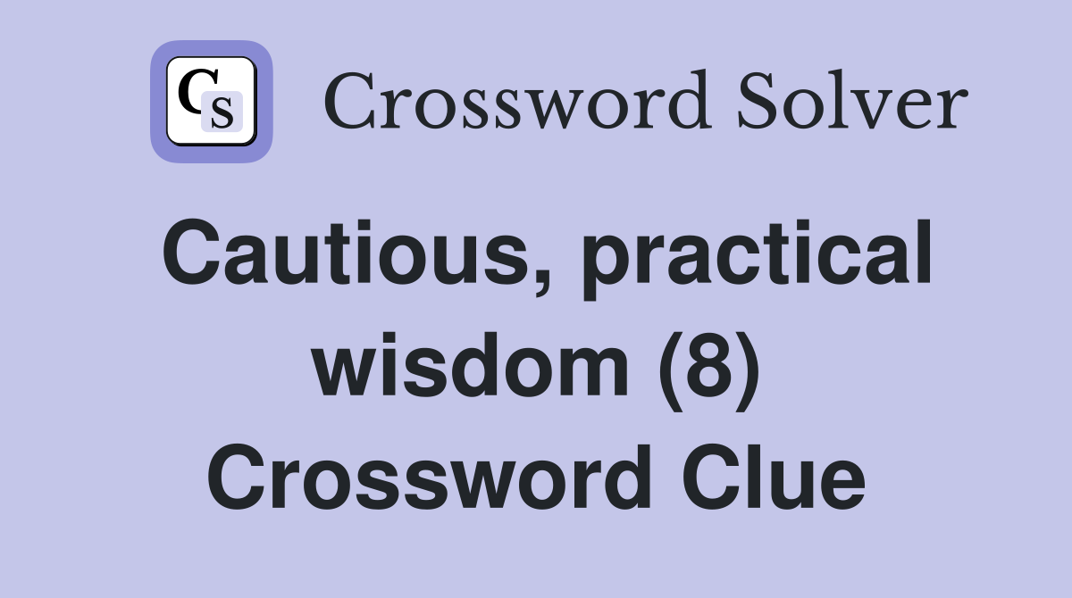 Cautious, practical wisdom (8) Crossword Clue