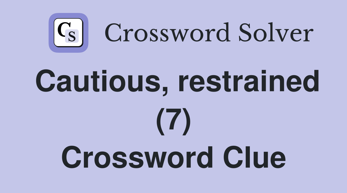Cautious, restrained (7) Crossword Clue