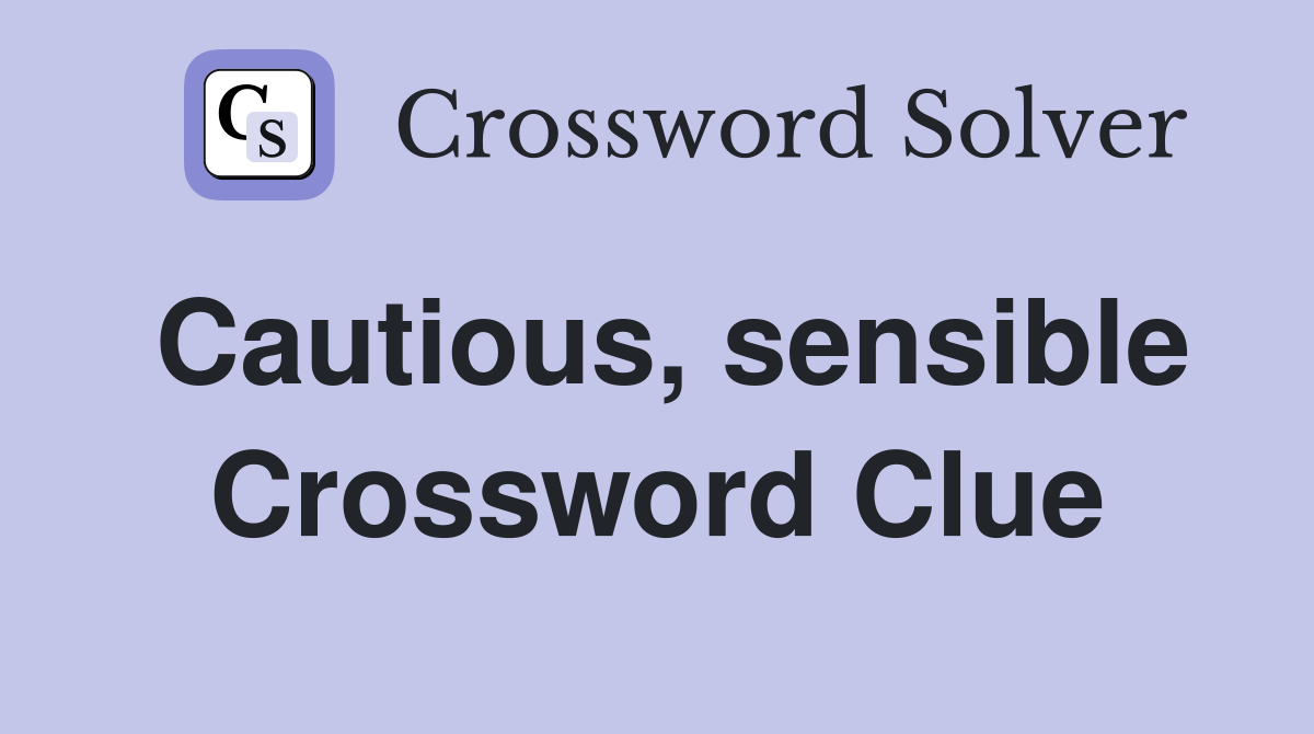 Cautious, sensible Crossword Clue