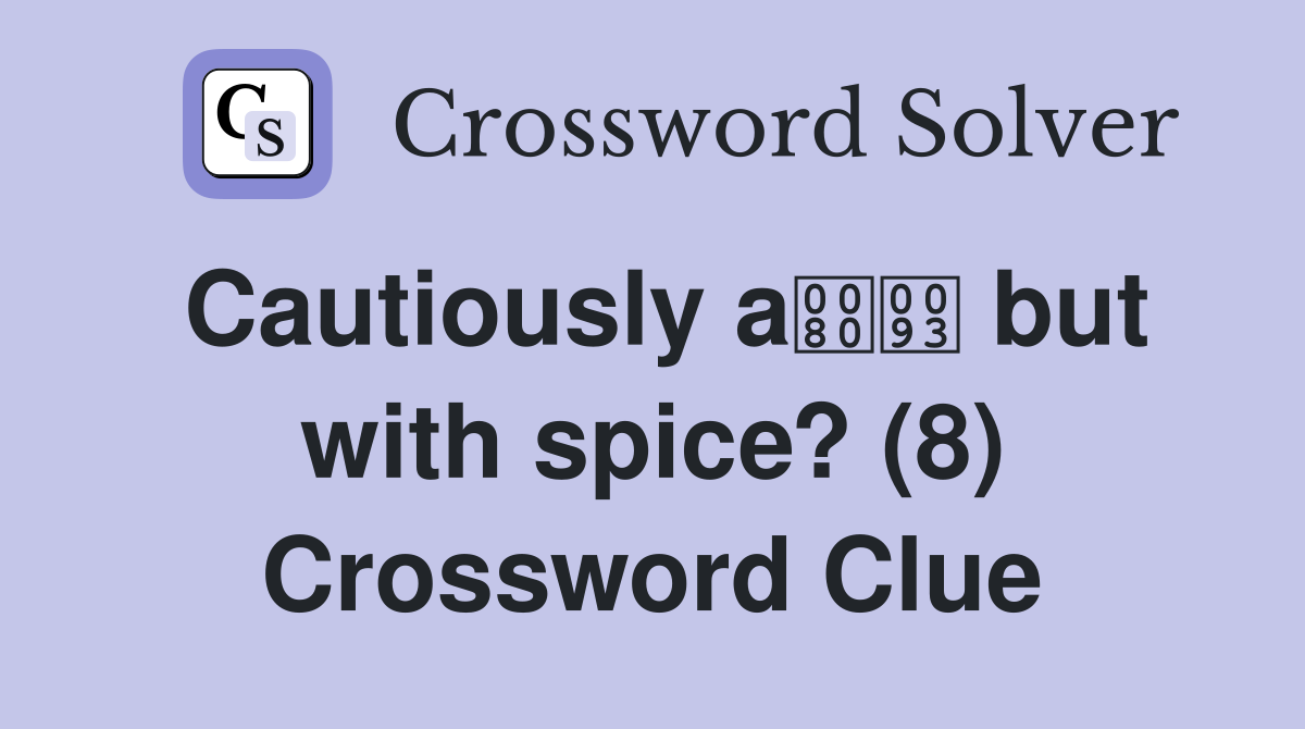 Cautiously a but with spice? (8) Crossword Clue