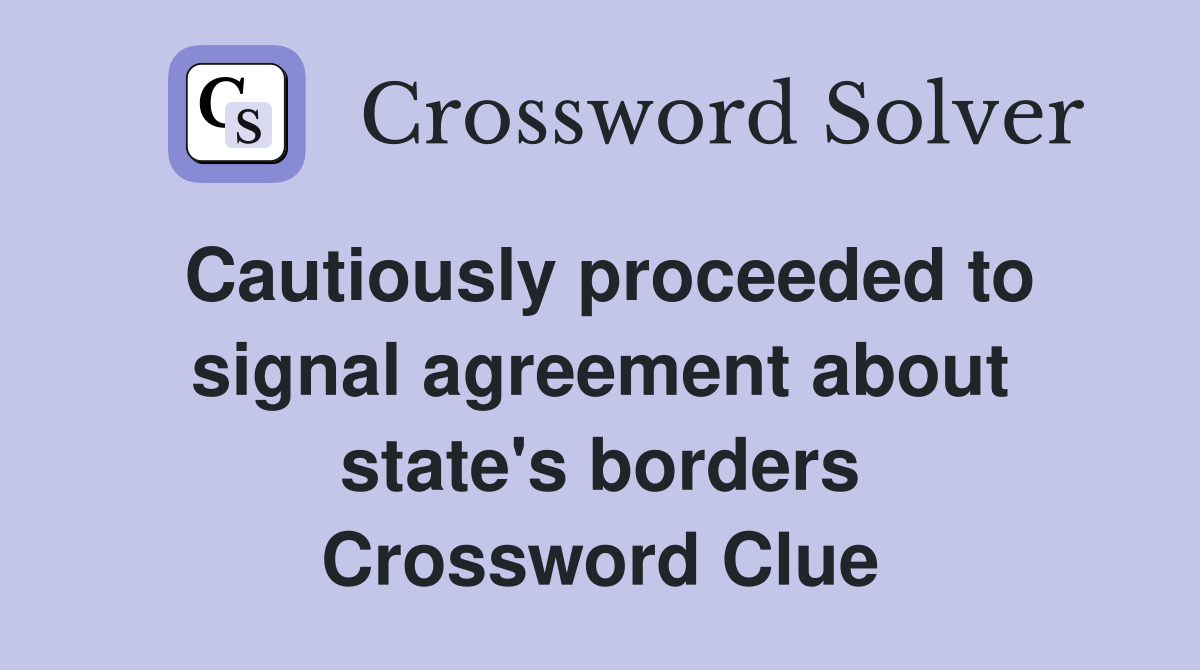 Cautiously proceeded to signal agreement about state's borders Crossword Clue