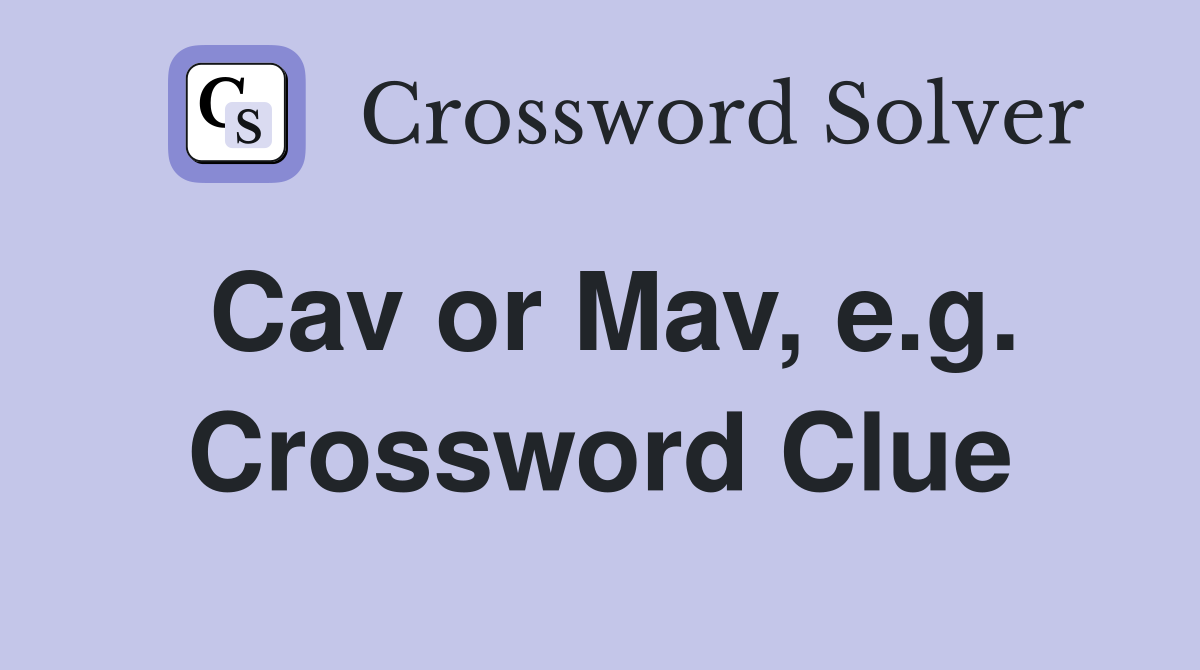 Cav or Mav, e.g. Crossword Clue