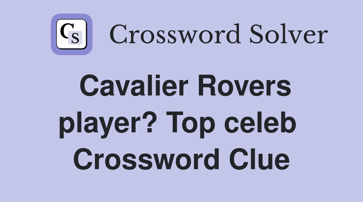 Cavalier Rovers player? Top celeb  Crossword Clue