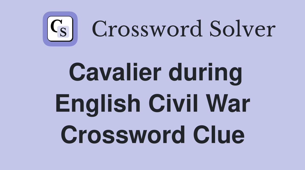 Cavalier during English Civil War Crossword Clue