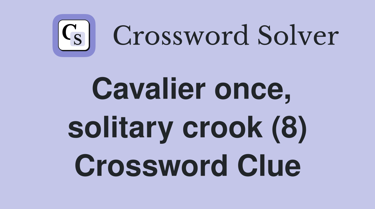 Cavalier once, solitary crook (8) Crossword Clue