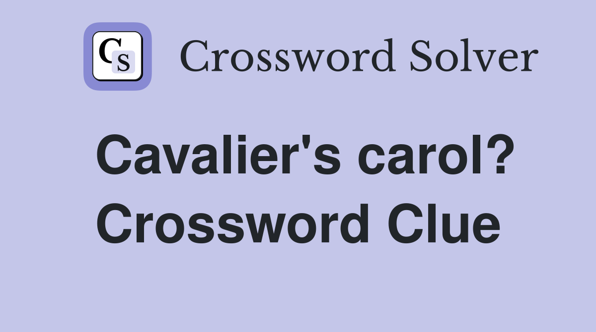 Cavalier's carol? Crossword Clue