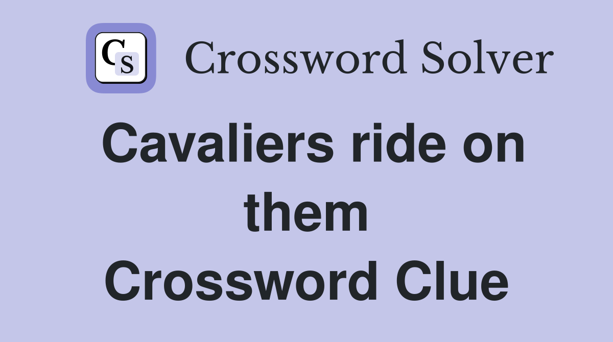 Cavaliers ride on them Crossword Clue
