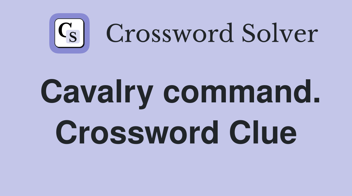 Cavalry command. Crossword Clue