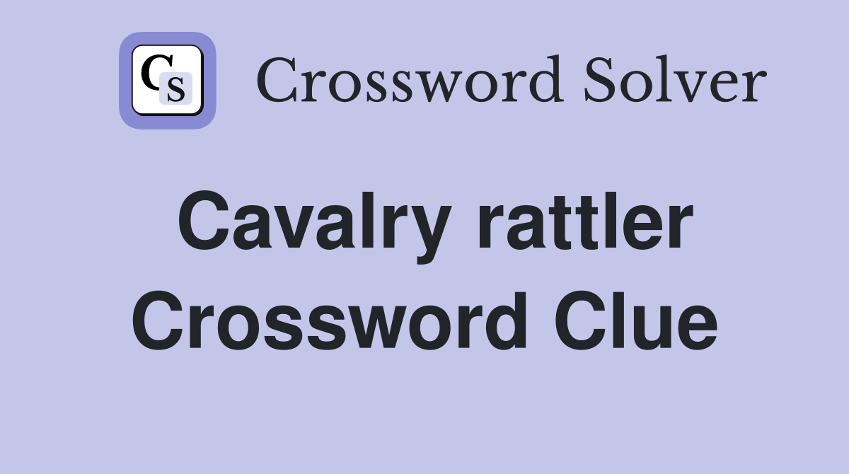 Cavalry rattler Crossword Clue