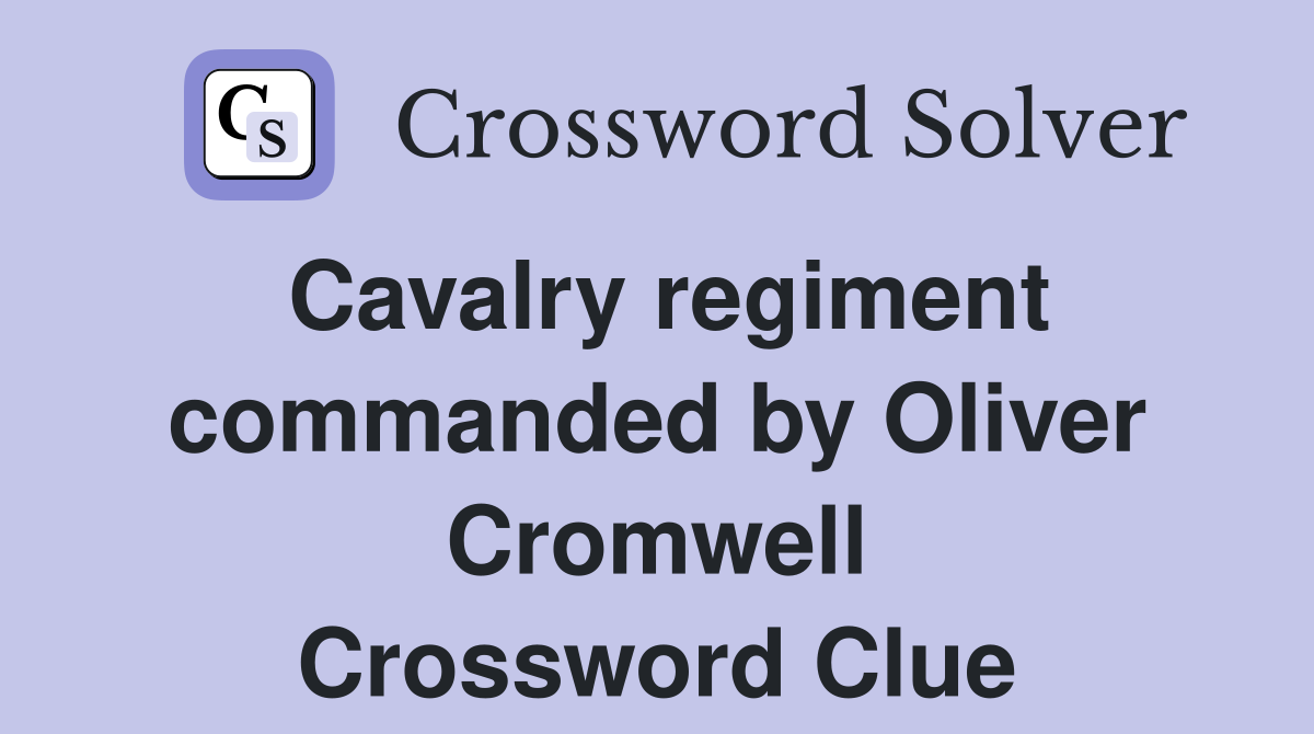 Cavalry regiment commanded by Oliver Cromwell Crossword Clue