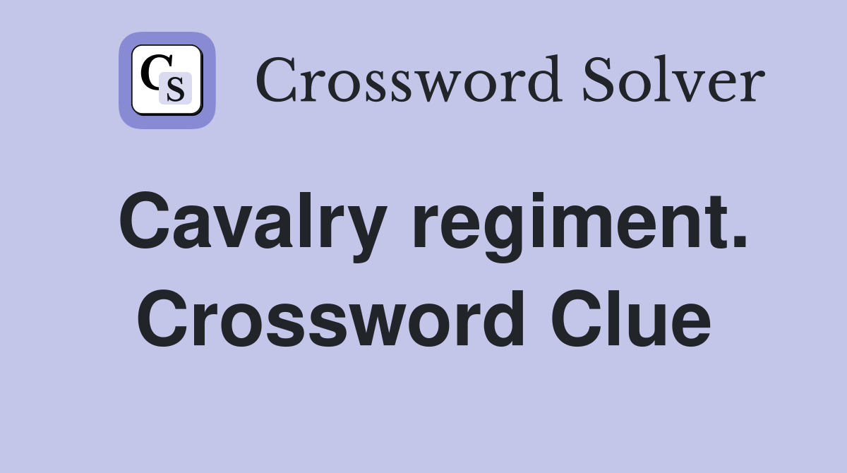Cavalry regiment. Crossword Clue