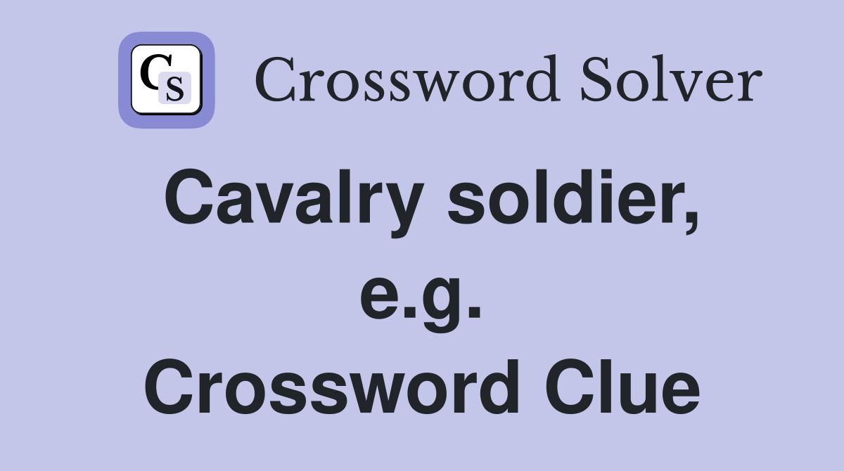 Cavalry soldier, e.g. Crossword Clue