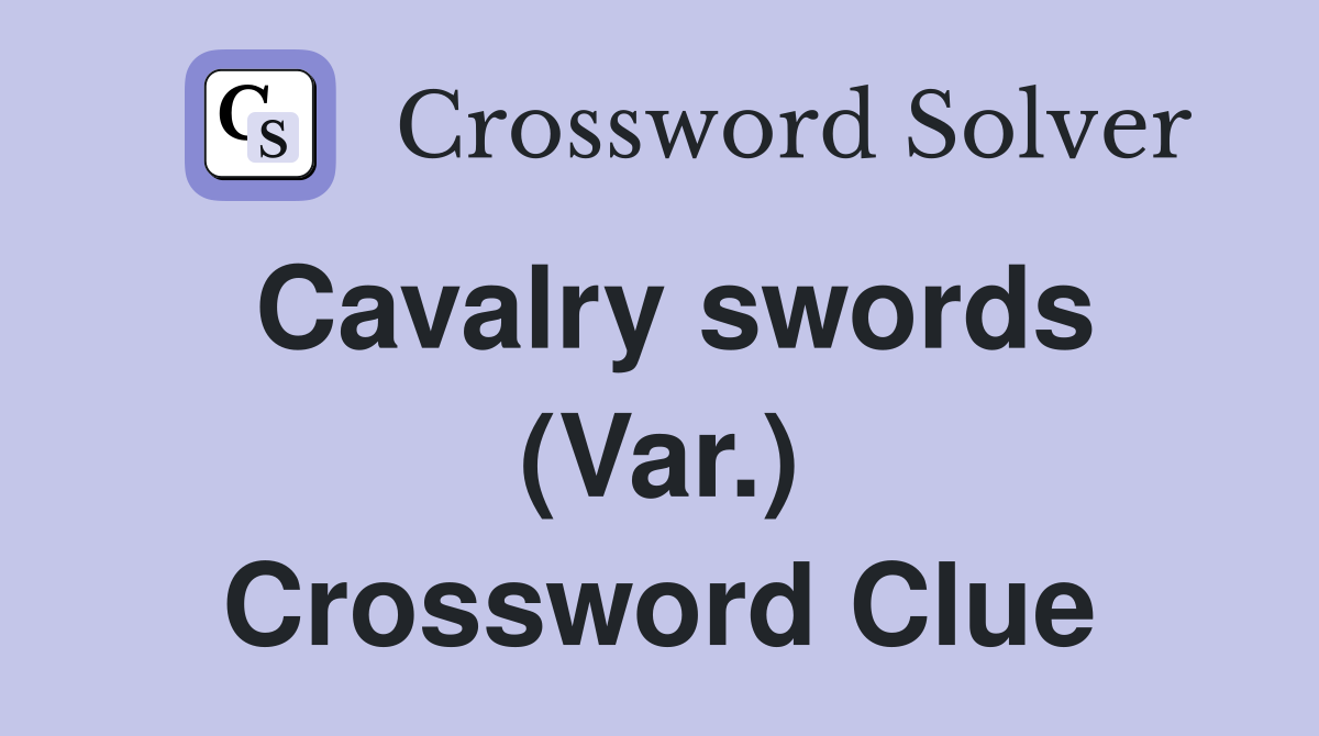 Cavalry swords (Var.) Crossword Clue