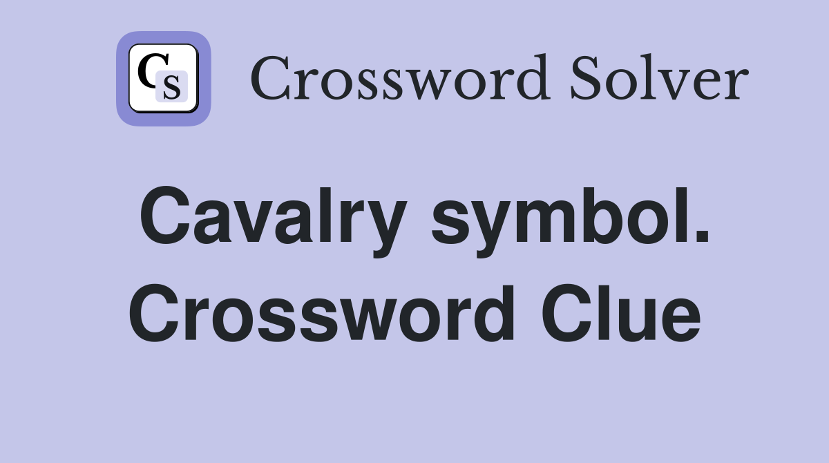 Cavalry symbol. Crossword Clue