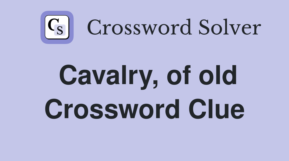 Cavalry, of old Crossword Clue