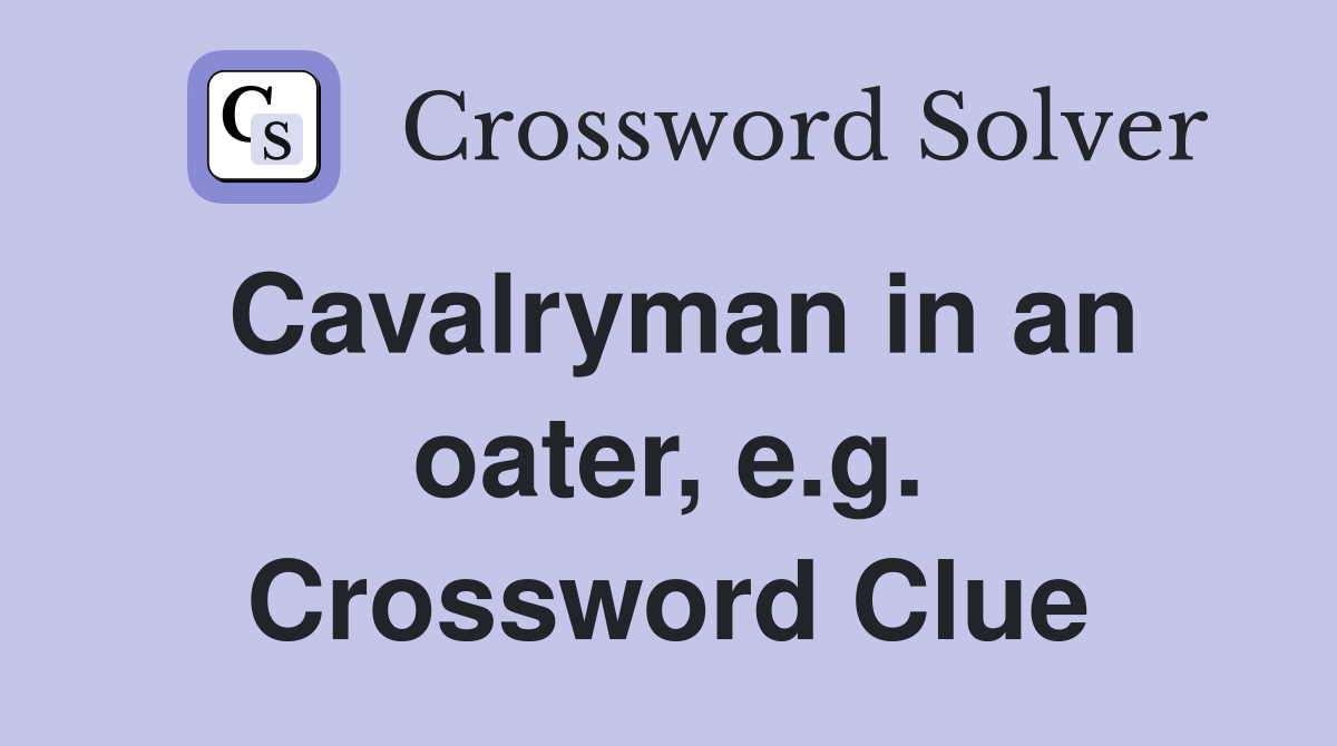 Cavalryman in an oater, e.g. Crossword Clue