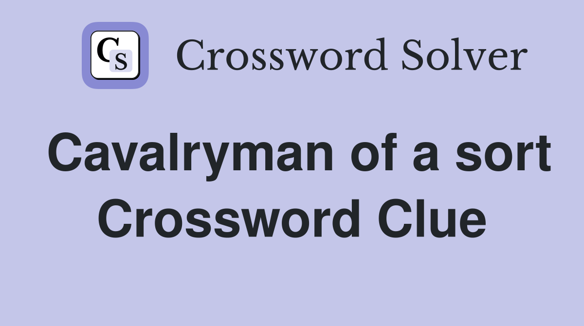 Cavalryman of a sort Crossword Clue