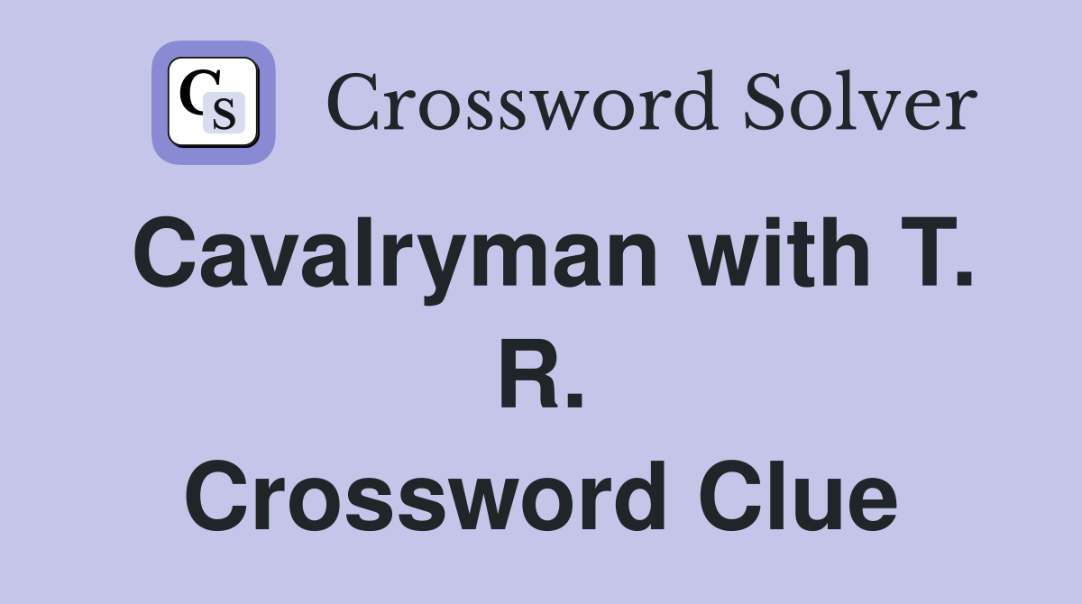 Cavalryman with T. R. Crossword Clue