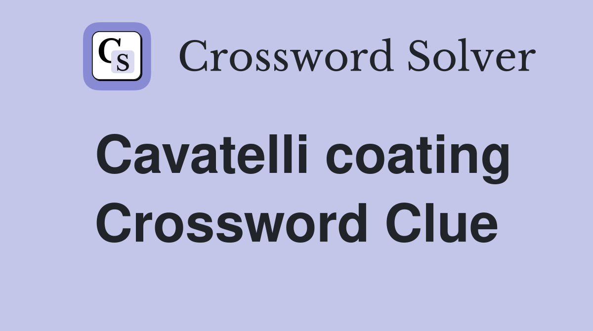 Cavatelli coating Crossword Clue