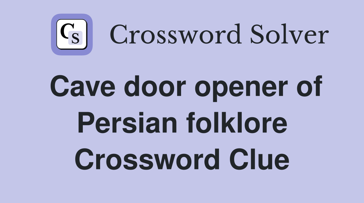 Cave door opener of Persian folklore Crossword Clue