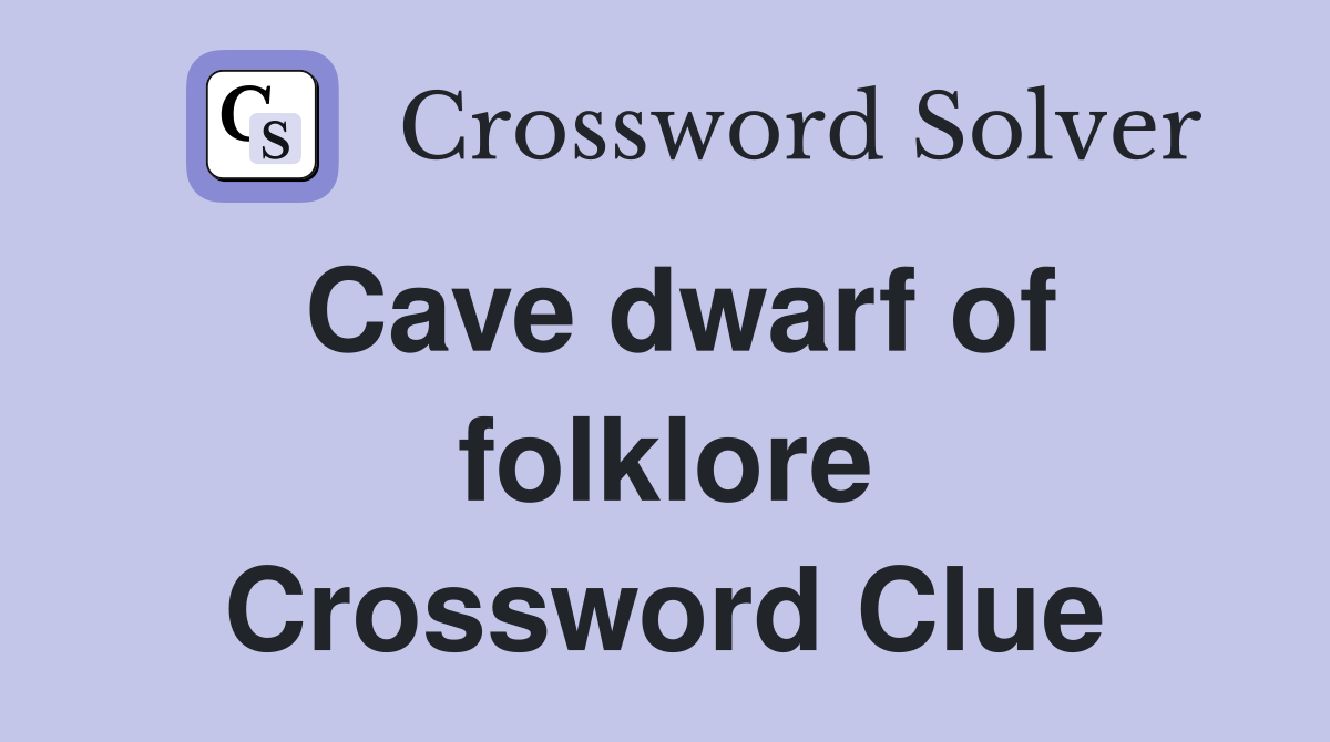 Cave dwarf of folklore Crossword Clue