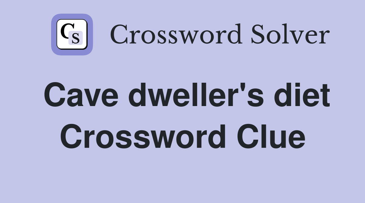 Cave dweller's diet Crossword Clue