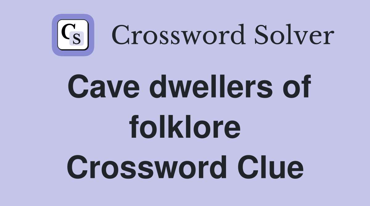 Cave dwellers of folklore Crossword Clue