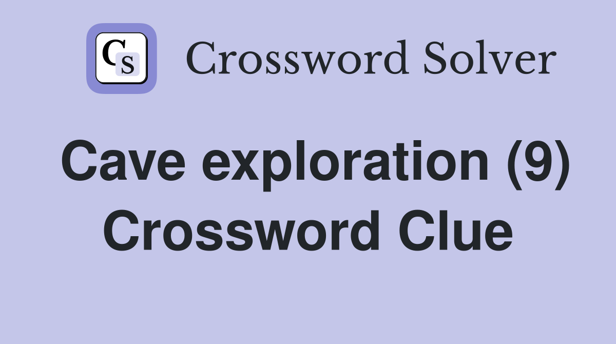 Cave exploration (9) Crossword Clue