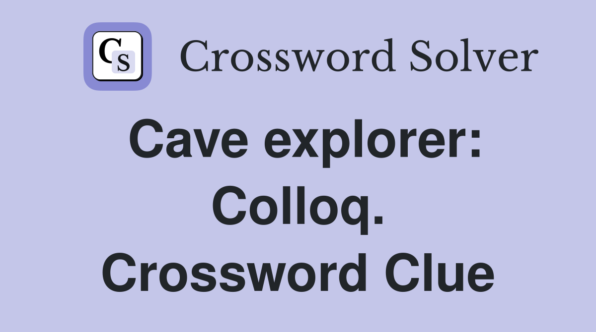 Cave explorer: Colloq. Crossword Clue